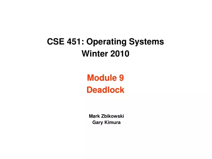 cse 451 operating systems winter 2010 module 9 deadlock