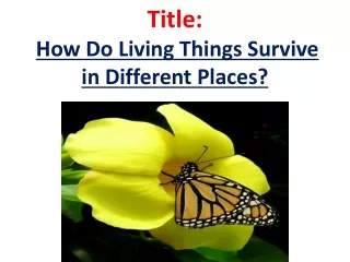 Title: How Do Living Things Survive in Different Places?