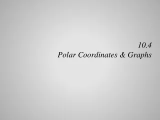 10.4  Polar Coordinates &amp; Graphs