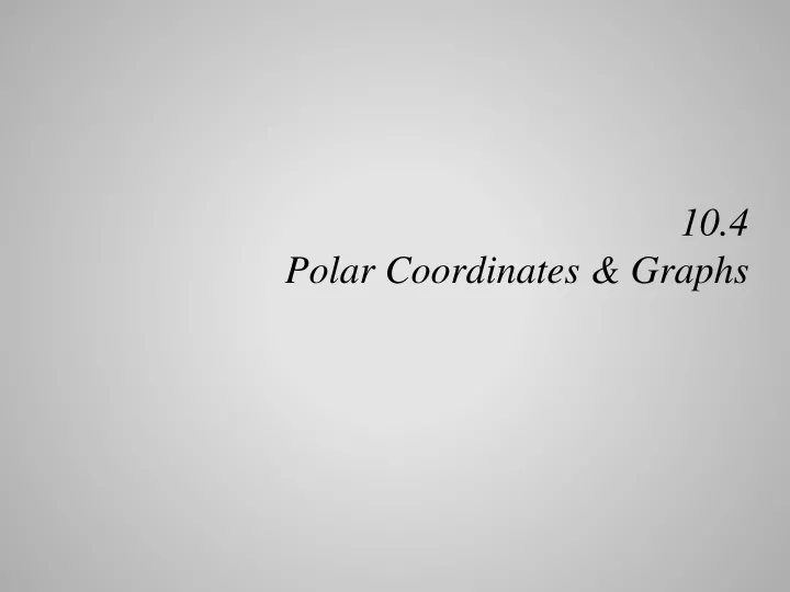 10 4 polar coordinates graphs