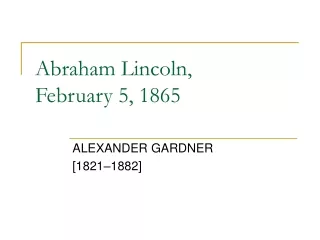 Abraham Lincoln,  February 5, 1865