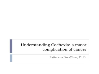 Understanding Cachexia: a major complication of cancer