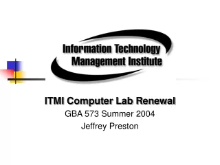 ITMI Computer Lab Renewal GBA 573 Summer 2004  Jeffrey Preston