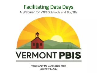 Facilitating Data Days A Webinar for  VTPBIS Schools and SUs/SDs
