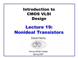 Introduction to CMOS VLSI Design Lecture 19:  Nonideal Transistors