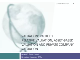 Valuation : Packet 2 Relative  Valuation, Asset-based valuation and Private Company Valuation