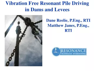 Vibration Free Resonant Pile Driving in Dams and Levees