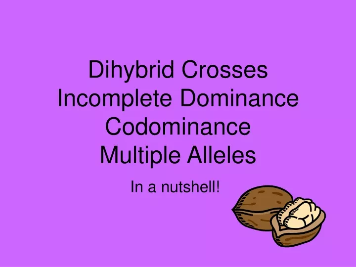 ppt-dihybrid-crosses-incomplete-dominance-codominance-multiple-alleles-powerpoint-presentation