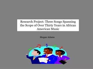 Research Project: Three Songs Spanning the Scope of Over Thirty Years in African American Music