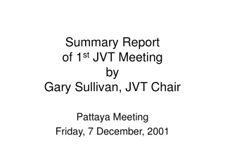 Summary Report of 1 st  JVT Meeting by Gary Sullivan, JVT Chair