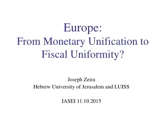 Europe: From Monetary Unification to Fiscal Uniformity?
