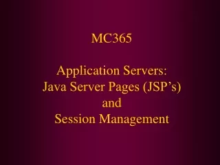 MC365 Application Servers: Java Server Pages (JSP’s) and Session Management