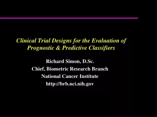 Clinical Trial Designs for the Evaluation of Prognostic &amp; Predictive Classifiers