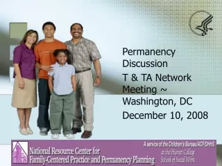Permanency Discussion T &amp; TA Network Meeting ~ Washington, DC December 10, 2008