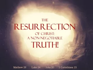 The  Resurrection Of Christ:  A Non-Negotiable  Truth!