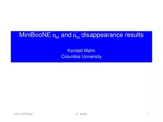 MiniBooNE  n m  and  n m  disappearance results  Kendall Mahn  Columbia University