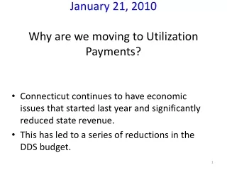 DDS Presentation to CT Nonprofits January 21, 2010 Why are we moving to Utilization Payments?