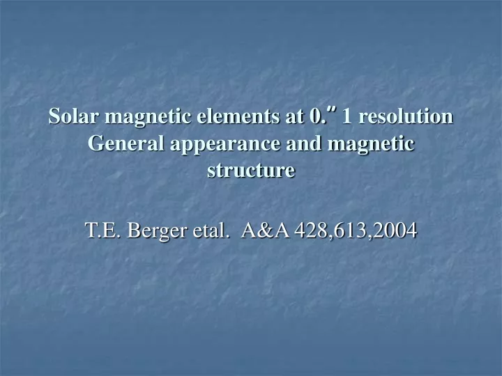 solar magnetic elements at 0 1 resolution general appearance and magnetic structure