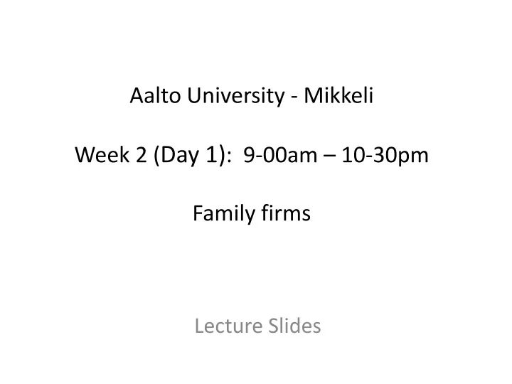 aalto university mikkeli week 2 day 1 9 00am 10 30pm family firms