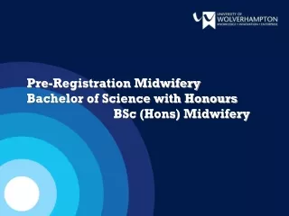 Pre-Registration Midwifery  Bachelor of Science with Honours  			BSc (Hons) Midwifery