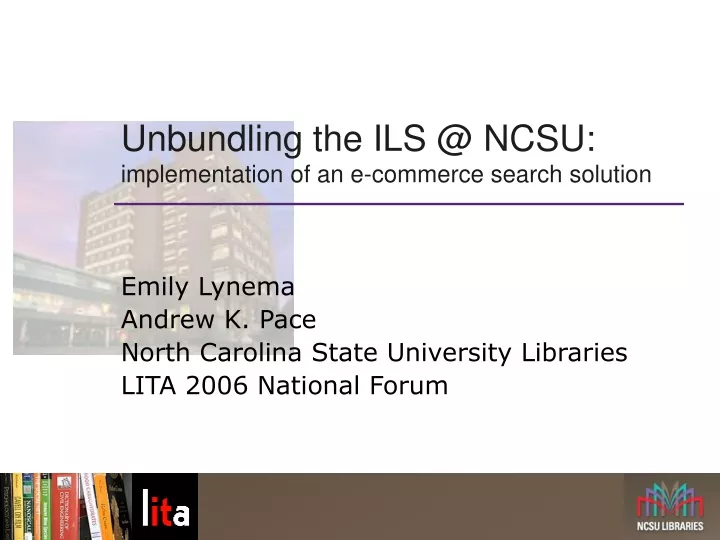 unbundling the ils @ ncsu implementation of an e commerce search solution