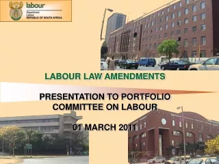 LABOUR LAW AMENDMENTS PRESENTATION TO PORTFOLIO COMMITTEE ON LABOUR 01 MARCH 2011