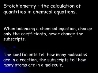 Stoichiometry – the calculation of quantities in chemical equations.