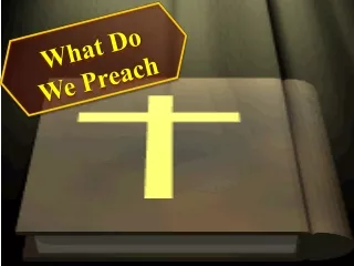 What Do We Preach