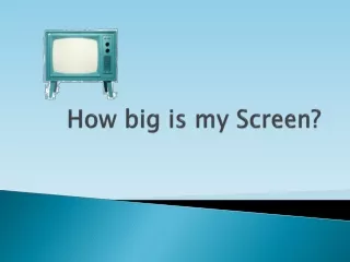 How big is my Screen?