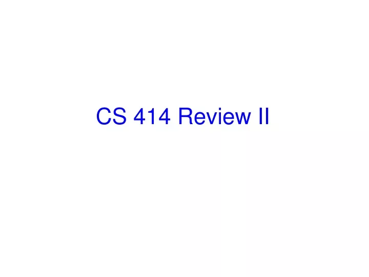 cs 414 review ii