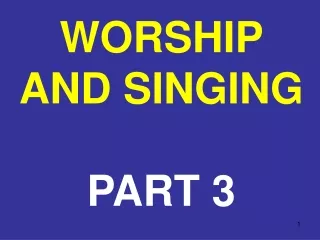 WORSHIP AND SINGING PART 3