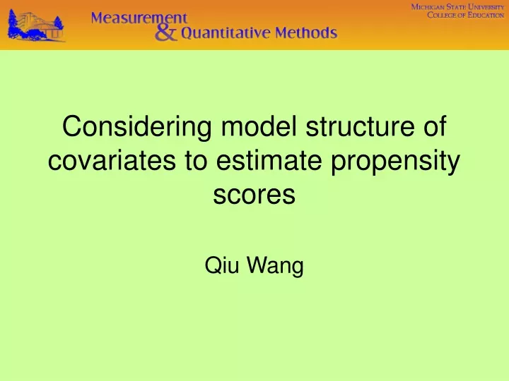 considering model structure of covariates to estimate propensity scores