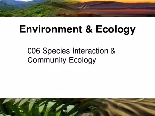 006 Species Interaction &amp; Community Ecology