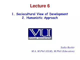 Lecture  6 1. Sociocultural View of Development  2. Humanistic Approach