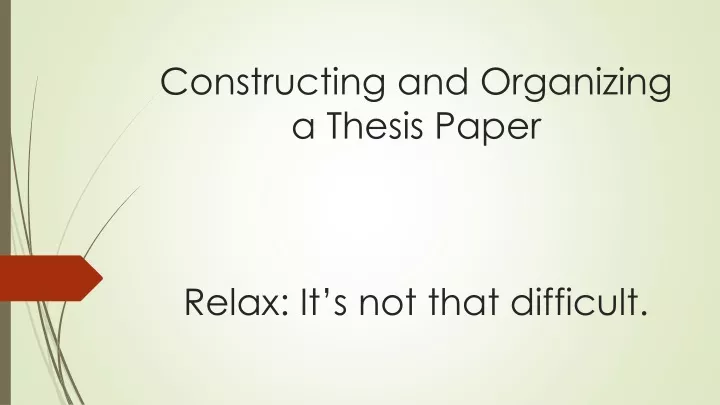 constructing and organizing a thesis paper relax it s not that difficult