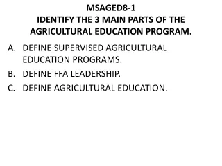 MSAGED8-1 IDENTIFY THE 3 MAIN PARTS OF THE AGRICULTURAL EDUCATION PROGRAM.