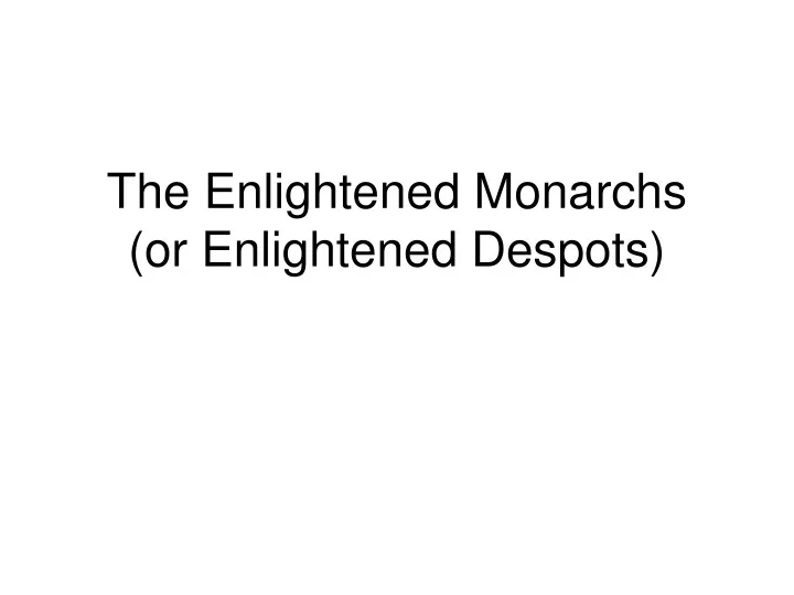 the enlightened monarchs or enlightened despots