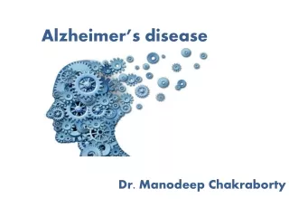 Alzheimer’s disease Dr.  Manodeep Chakraborty