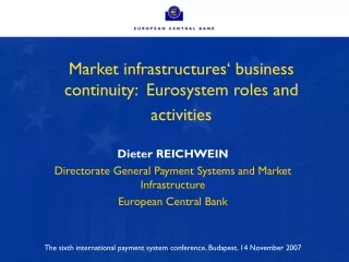 Dieter REICHWEIN Directorate General Payment Systems and Market Infrastructure