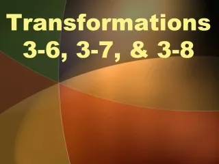 Transformations 3-6, 3-7, &amp; 3-8