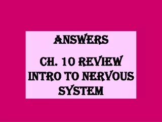 AnswErs  CH. 10 REVIEW INTRO TO NERVOUS SYSTEM