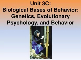 Unit 3C: Biological Bases of Behavior: Genetics, Evolutionary Psychology, and Behavior