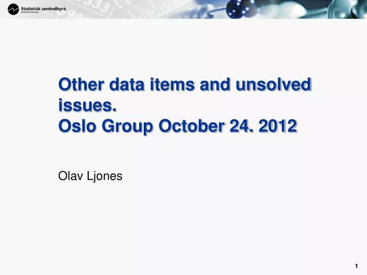other data items and unsolved issues oslo group october 24 2012