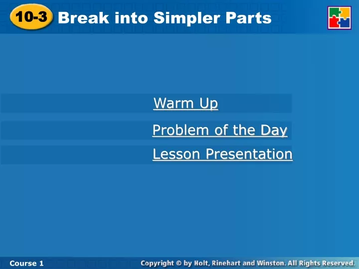 break into simpler parts