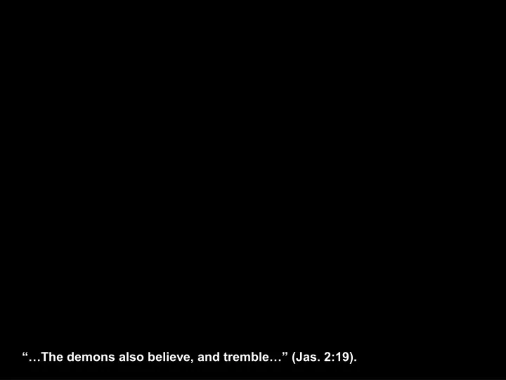 the demons also believe and tremble jas 2 19