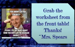 Grab the worksheet from the front table! Thanks! ~Mrs. Spears