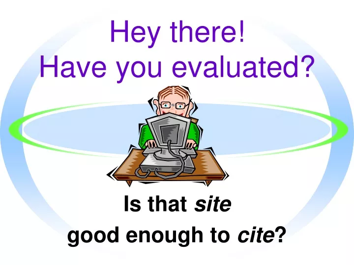 hey there have you evaluated