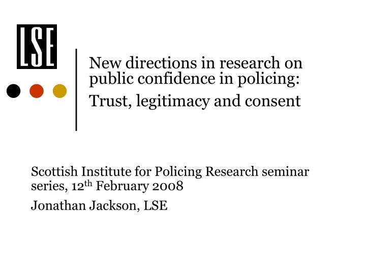 new directions in research on public confidence in policing trust legitimacy and consent