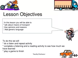 In this lesson you will be able to * talk  about means of  transport Use opinions and reasons