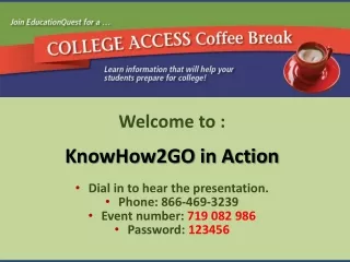 Welcome to : KnowHow2GO in Action Dial  in to hear the presentation. Phone: 866-469-3239